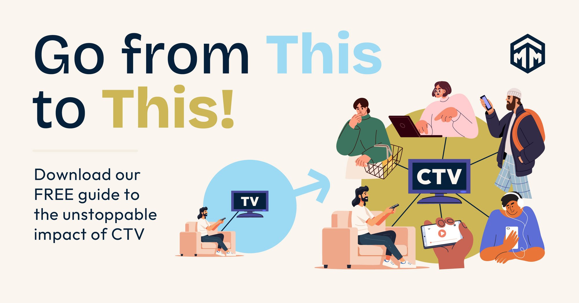 Illustration showing the shift from traditional TV to Connected TV (CTV). On the left, a person watches standard TV, while on the right, diverse people stream content across devices including CTV, laptop, phone, and tablet. Text reads: Go from This to This! Download our free guide to the unstoppable impact of CTV. Margle Media logo in corner.